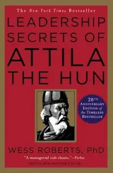 Leadership Secrets of Attila the Hun, Paperback/Wess Roberts