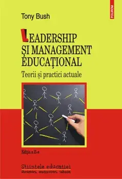 Leadership si management educational. Teorii si practici actuale. Editia a II-a/Tony Bush
