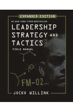 Leadership Strategy and Tactics: Field Manual Expanded Edition - Jocko Willink
