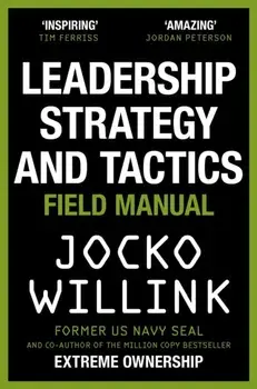 Leadership Strategy and Tactics. Learn to Lead Like a Navy SEAL, Paperback/Jocko Willink
