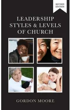 Leadership Styles and Levels of Church - Gordon Moore