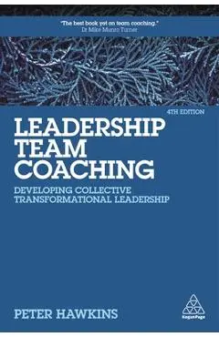 Leadership Team Coaching: Developing Collective Transformational Leadership - Peter Hawkins