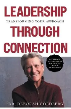 Leadership Through Connection: Transforming Your Approach - Deborah Goldberg