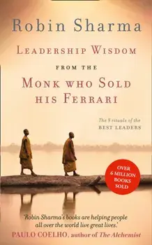 Leadership Wisdom from the Monk Who Sold His Ferrari. The 8 Rituals of the Best Leaders, Paperback/Robin Sharma