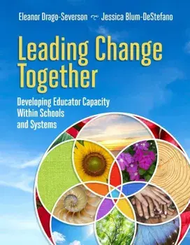 Leading Change Together: Developing Educator Capacity Within Schools and Systems, Paperback/Eleanor Drago-Severson