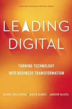 Leading Digital: Turning Technology Into Business Transformation, Hardcover/George Westerman