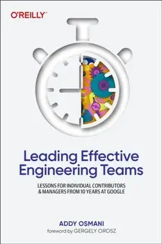Leading Effective Engineering Teams. Lessons for Individual Contributors and Managers from 10 Years at Google, Paperback/Addy Osmani