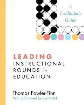 Leading Instructional Rounds in Education: A Facilitator's Guide, Paperback/Thomas Fowler-Finn