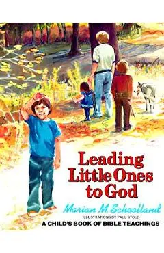 Leading Little Ones to God: A Child's Book of Bible Teachings - Marian M. Schoolland