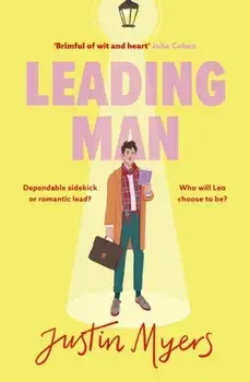 Leading Man. A hilarious and relatable coming-of-age story from Justin Myers, king of the thoroughly modern comedy, Hardback/Justin Myers