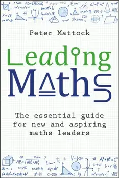 Leading Maths. The essential guide for new and aspiring maths leaders, Paperback/Peter Mattock