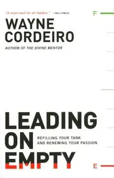 Leading on Empty: Refilling Your Tank and Renewing Your Passion, Paperback/Wayne Cordeiro