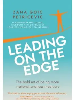 Leading on the Edge. The bold art of being more irrational and less mediocre, Paperback/Zana Goic Petricevic