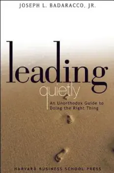 Leading Quietly: An Unorthodox Guide to Doing the Right Thing, Hardcover/Joseph Badaracco