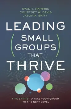 Leading Small Groups That Thrive. Five Shifts to Take Your Group to the Next Level, Paperback/Jason A. Sniff