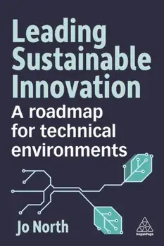 Leading Sustainable Innovation. A Roadmap for Technical Environments, Paperback/Dr Jo North