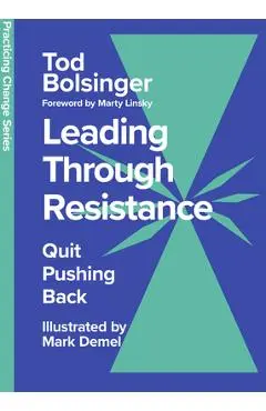 Leading Through Resistance: Quit Pushing Back - Tod Bolsinger