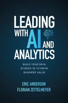 Leading with AI and Analytics: Build Your Data Science IQ to Drive Business Value, Hardcover/Eric Anderson