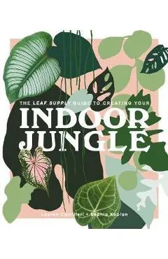Leaf Supply Guide to Creating Your Indoor Jungle - Lauren Camilleri
