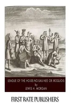 League of the Ho-De-No-Sau-Nee or Iroquois, Paperback/Lewis H. Morgan