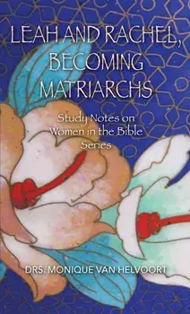 Leah and Rachel, Becoming Matriarchs, Paperback/Monique Van Helvoort