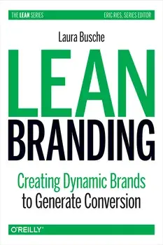Lean Branding: Creating Dynamic Brands to Generate Conversion, Paperback/Laura Busche