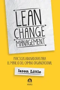 Lean Change Management: Prácticas Innovadoras Para El Manejo del Cambio Organizacional/Patrick Verdonk