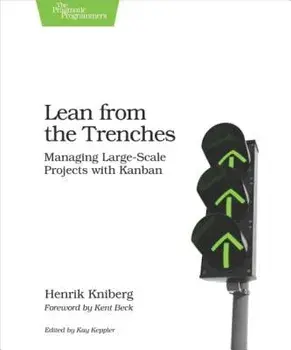 Lean from the Trenches: Managing Large-Scale Projects with Kanban, Paperback/Henrik Kniberg