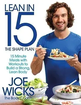 Lean in 15: the Shape Plan: 15-Minute Meals and Workouts to Build a Strong, Lean Body/Joe Wicks
