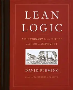 Lean Logic: A Dictionary for the Future and How to Survive It, Hardcover/David Fleming