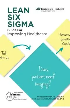 LEAN SIX SIGMA Guide for Improving Healthcare - Danielle M. Potter