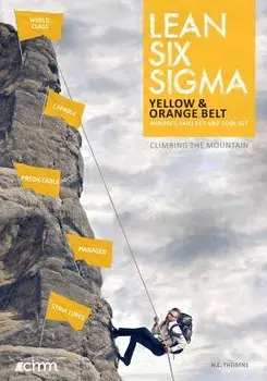 Lean Six SIGMA Yellow & Orange Belt: Mindset, Skill Set and Tool Set, Paperback/Ir H. C. Theisens