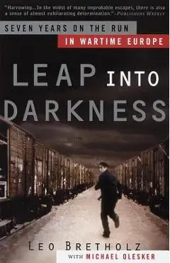 Leap Into Darkness: Seven Years on the Run in Wartime Europe - Leo Bretholz