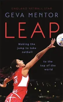 Leap. Making the jump to take netball to the top of the world, Paperback/Geva Mentor