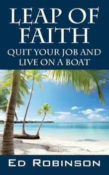 Leap of Faith: Quit Your Job and Live on a Boat, Paperback/Ed Robinson