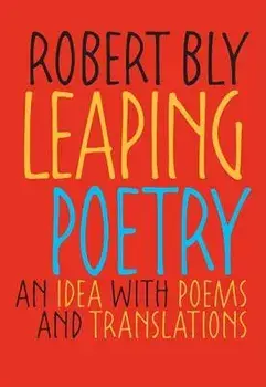 Leaping Poetry: An Idea with Poems and Translations, Paperback/Robert Bly