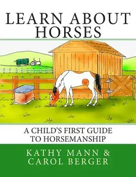 Learn about Horses: A Child's First Guide to Horsemanship, Paperback/Kathy Mann