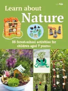 Learn about Nature Activity Book. 35 Forest-School Projects and Adventures for Children Aged 7 Years+, Paperback/CICO Kidz