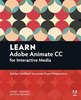 Learn Adobe Animate CC for Interactive Media: Adobe Certified Associate Exam Preparation, Paperback/Joseph Labrecque