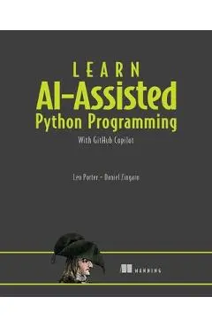 Learn Ai-Assisted Python Programming: With Github Copilot and Chatgpt - Leo Porter