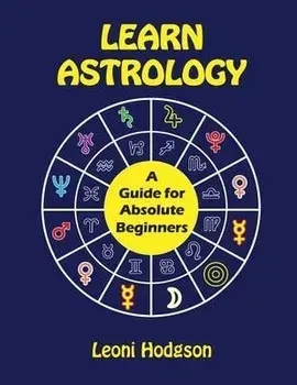 Learn Astrology: A Guide for Absolute Beginners, Paperback/Leoni Hodgson