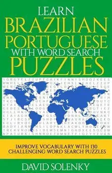 Learn Brazilian Portuguese with Word Search Puzzles: Learn Brazilian Portuguese Language Vocabulary with Challenging Word Find Puzzles for All Ages, Paperback/David Solenky