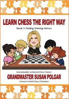 Learn Chess the Right Way: Book 5: Finding Winning Moves!, Paperback/Susan Polgar