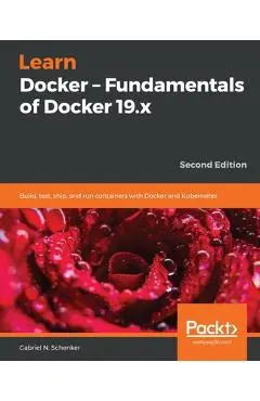 Learn Docker - Fundamentals of Docker 19.x - Gabriel N. Schenker