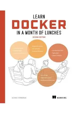 Learn Docker in a Month of Lunches, Second Edition - Elton Stoneman