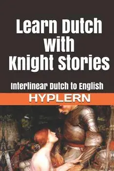 Learn Dutch with Knight Stories: Interlinear Dutch to English, Paperback/Bermuda Word Hyplern
