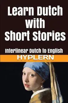 Learn Dutch with Short Stories: Interlinear Dutch to English, Paperback/Kees Van Den End