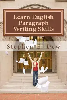 Learn English Paragraph Writing Skills: ESL Paragraph Essentials for International Students, Paperback/MR Stephen E. Dew