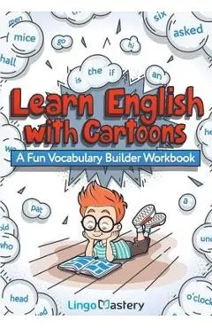 Learn English With Cartoons: A Fun Vocabulary Builder Workbook - Lingo Mastery