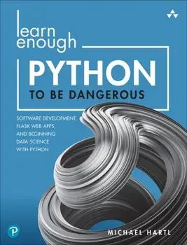 Learn Enough Python to Be Dangerous. Software Development, Flask Web Apps, and Beginning Data Science with Python, Paperback/Michael Hartl